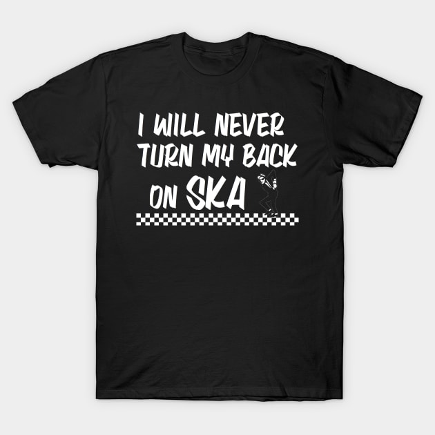I WILL NEVER TURN MY BACK ON SKA!!!! T-Shirt by Start Statik Clothing